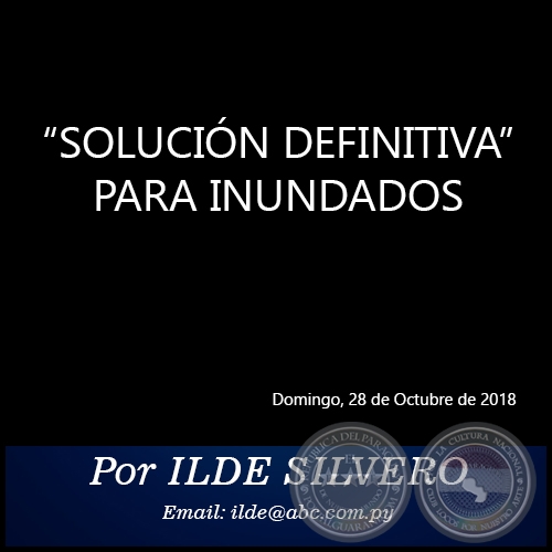 “SOLUCIÓN DEFINITIVA” PARA INUNDADOS - Por ILDE SILVERO - Domingo, 28 de Octubre de 2018